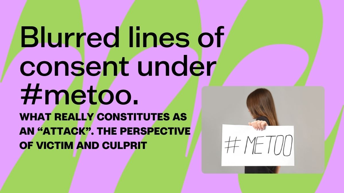 Sexually assaulted or harassed - Blurred lines of consent #MeToo
