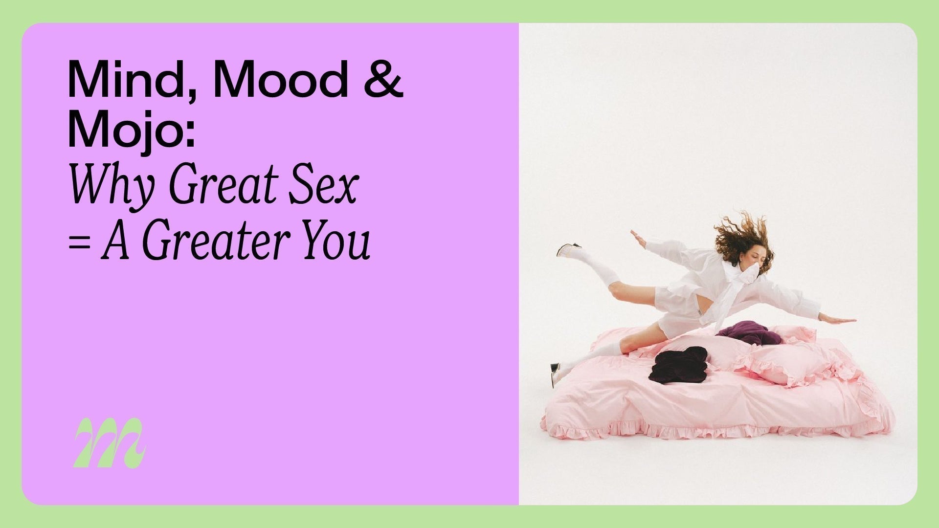 Mind, Mood & Mojo: Why Great Sex = A Greater You