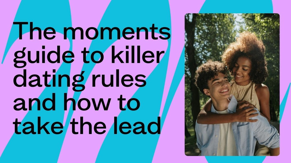 The moments guide to killer dating rules and how to take the lead