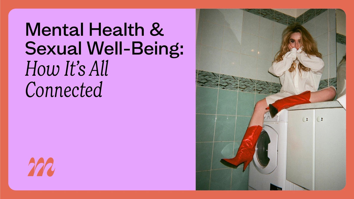 Mental Health & Sexual Well-Being: How It’s All Connected