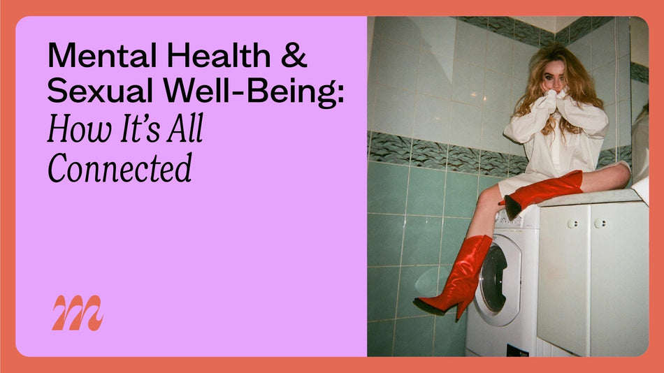 Mental Health & Sexual Well-Being: How It’s All Connected