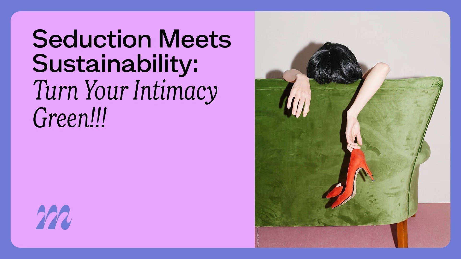 Seduction Meets Sustainability: Turn Your Intimacy Green!!!