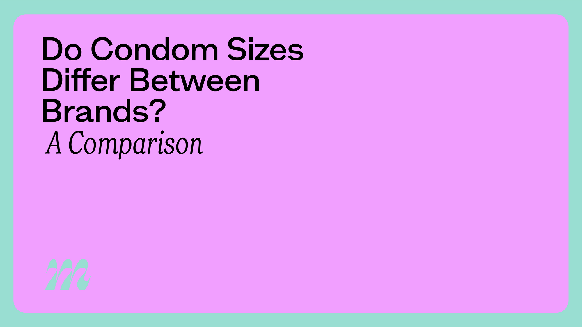 Do Condom Sizes Differ Between Brands? A Comparison
