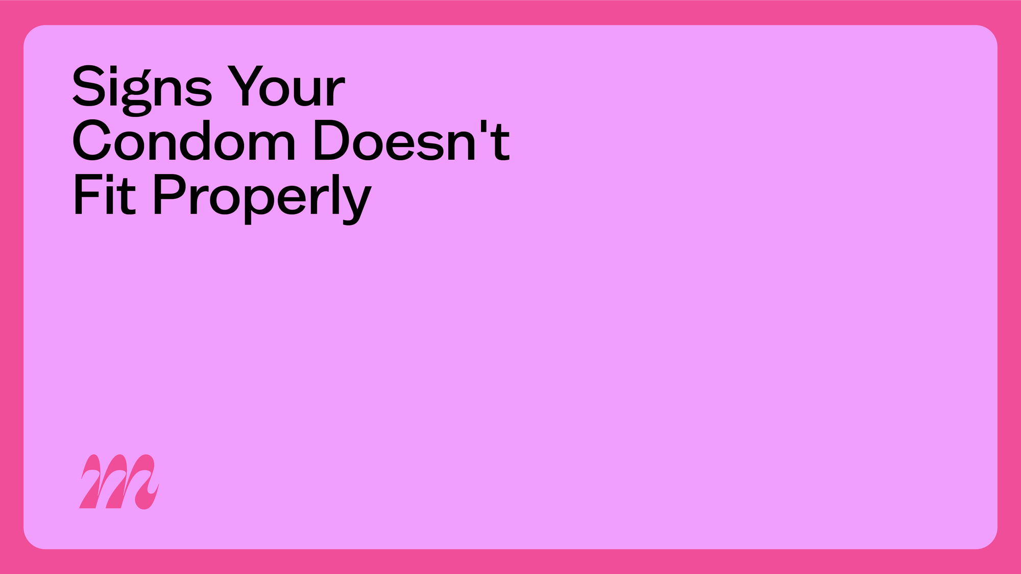 Signs Your Condom Doesn't Fit Properly