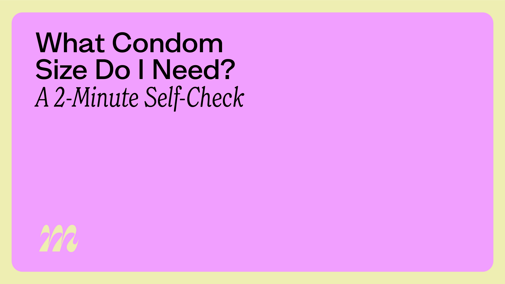 What Condom Size Do I Need? A 2-Minute Self-Check