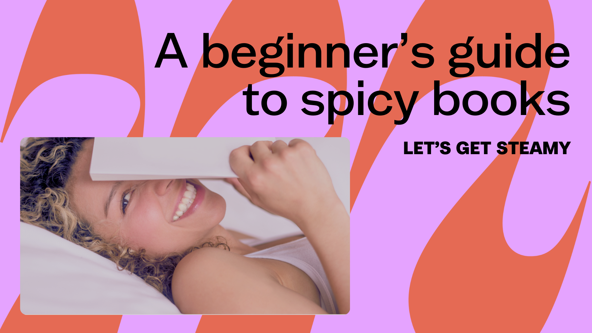 A Beginner's Guide to Spicy Books: Let’s Get Steamy!