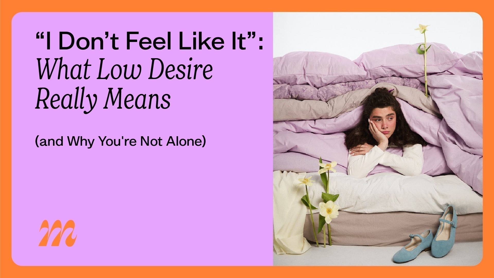 “I Don’t Feel Like It” : What Low Desire Really Means (and Why You're Not Alone)