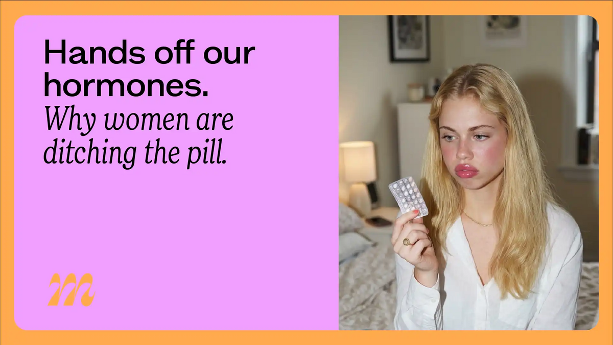 Hands off our hormones. Why women are ditching the pill.