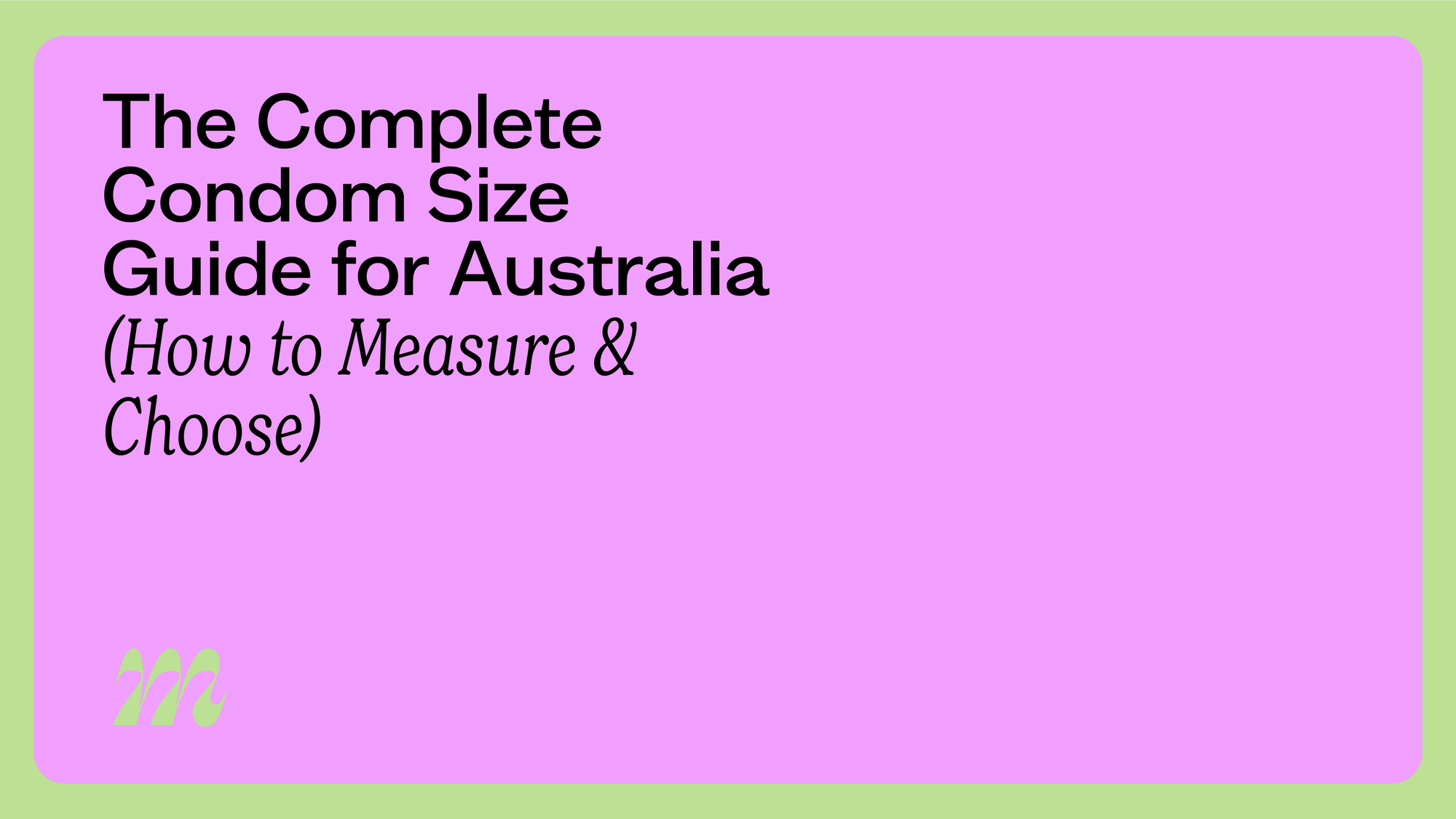 The Complete Condom Size Guide for Australia (How to Measure &amp; Choose)
